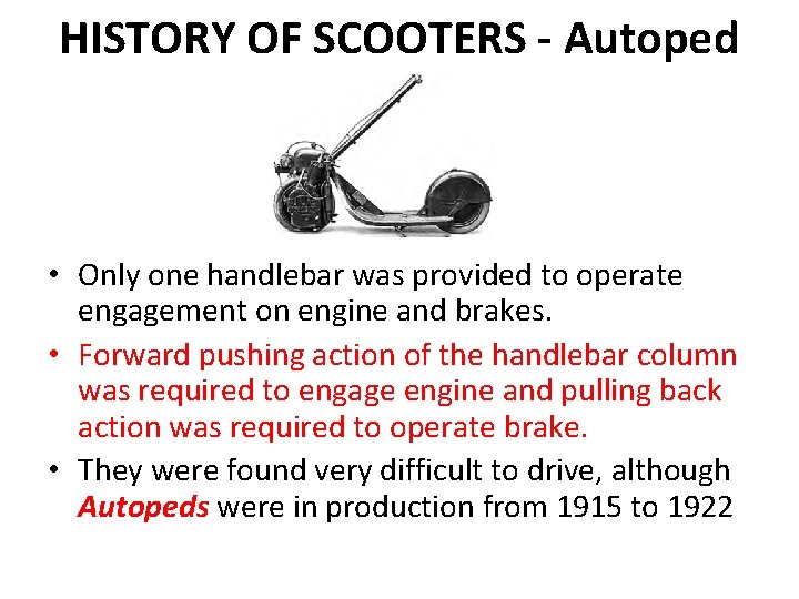 HISTORY OF SCOOTERS - Autoped • Only one handlebar was provided to operate engagement