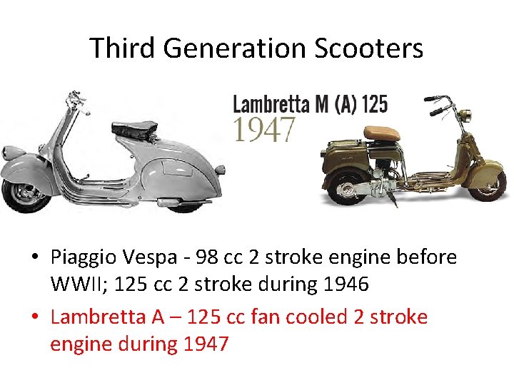 Third Generation Scooters • Piaggio Vespa - 98 cc 2 stroke engine before WWII;