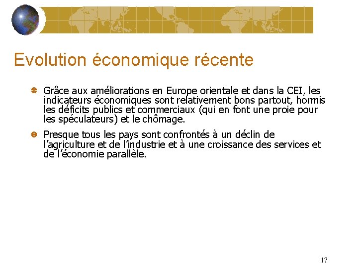 Evolution économique récente Grâce aux améliorations en Europe orientale et dans la CEI, les