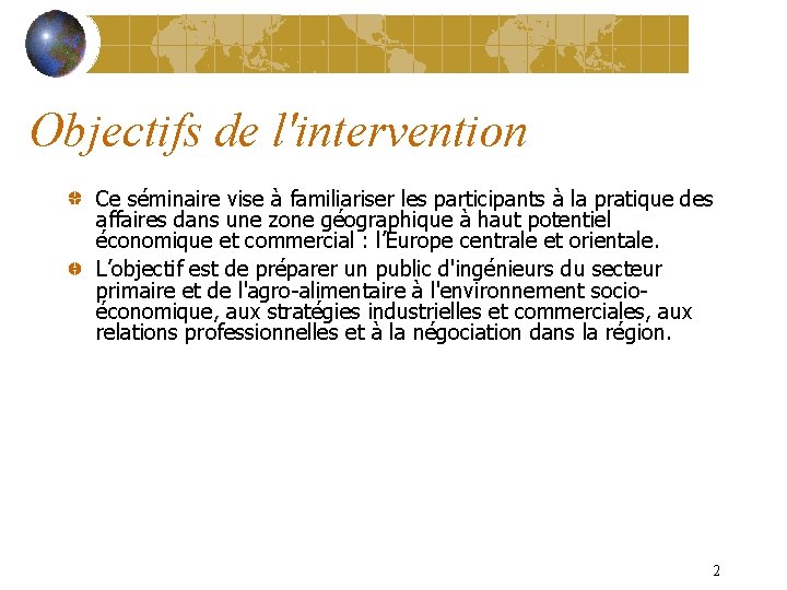 Objectifs de l'intervention Ce séminaire vise à familiariser les participants à la pratique des