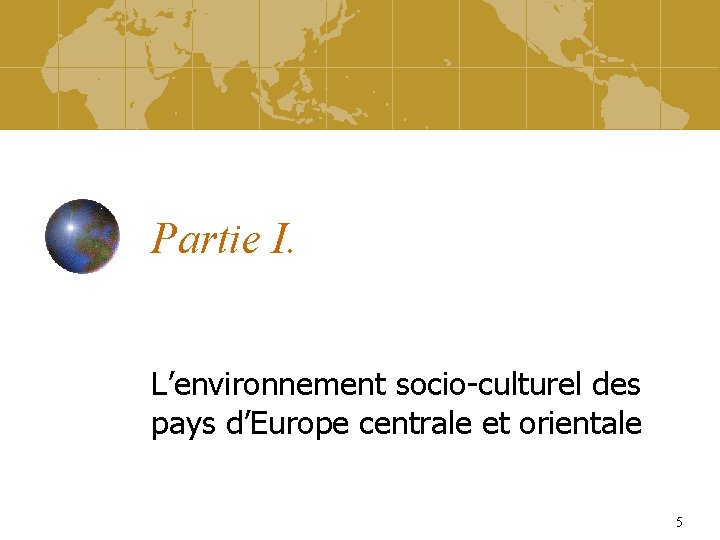 Partie I. L’environnement socio-culturel des pays d’Europe centrale et orientale 5 
