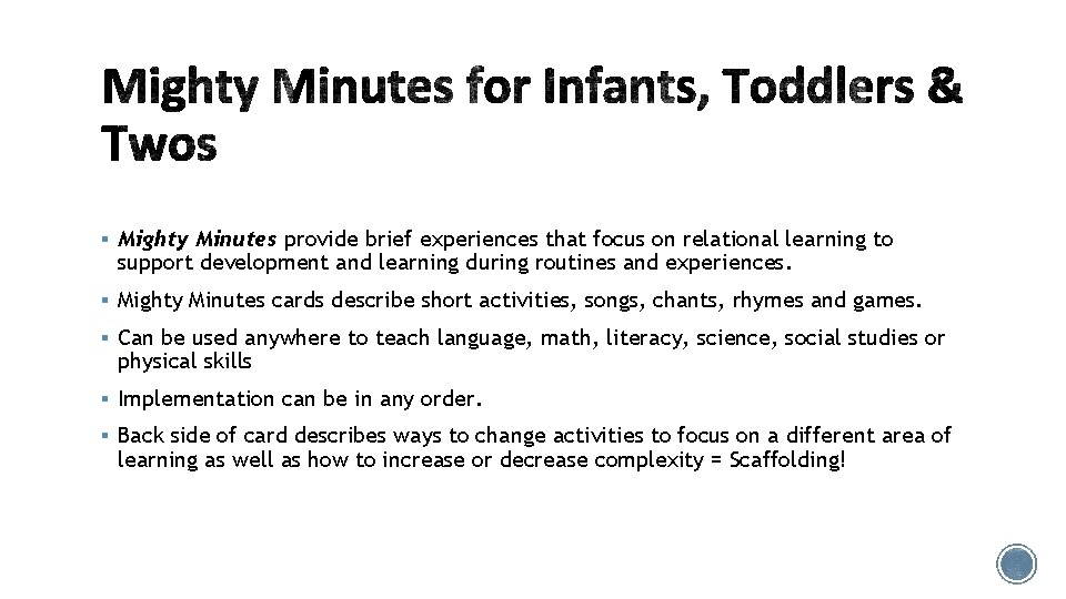 § Mighty Minutes provide brief experiences that focus on relational learning to support development § Mighty Minutes provide brief experiences that focus on relational learning to support development