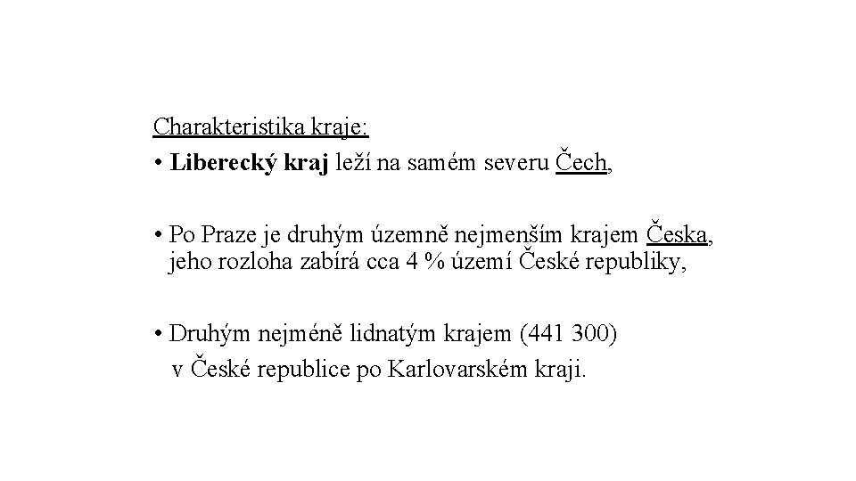 Charakteristika kraje: • Liberecký kraj leží na samém severu Čech, • Po Praze je