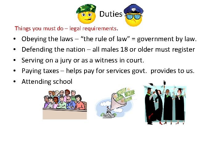 Duties Things you must do – legal requirements. • • • Obeying the laws