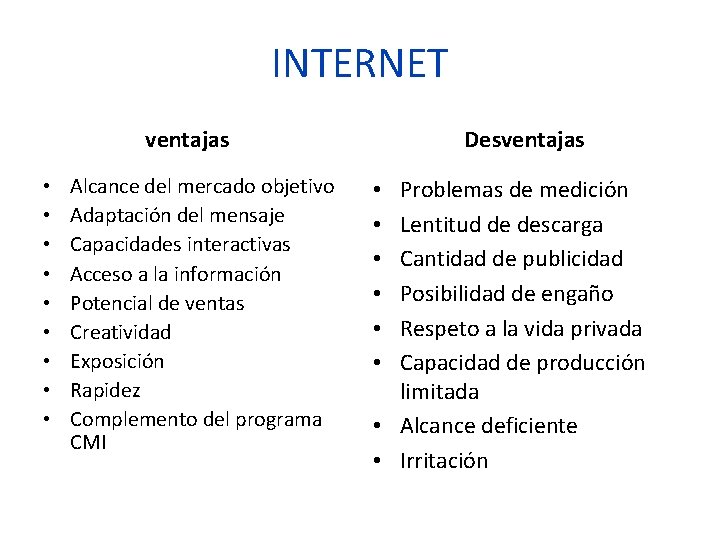 INTERNET ventajas • • • Alcance del mercado objetivo Adaptación del mensaje Capacidades interactivas