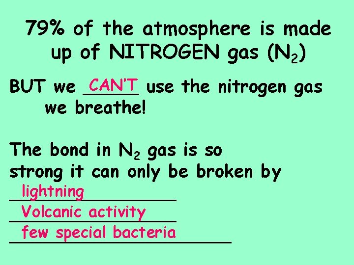 79% of the atmosphere is made up of NITROGEN gas (N 2) CAN’T use