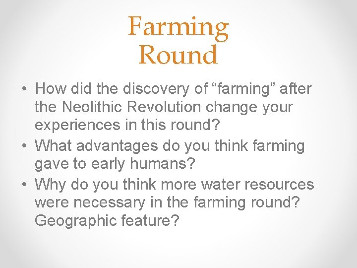 Farming Round • How did the discovery of “farming” after the Neolithic Revolution change