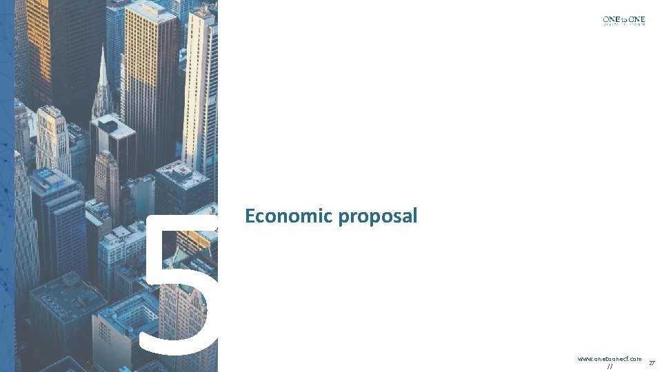 5 Economic proposal www. onetoonecf. com 27 // 