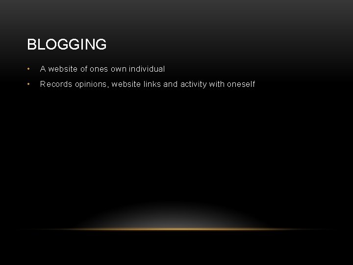 BLOGGING • A website of ones own individual • Records opinions, website links and