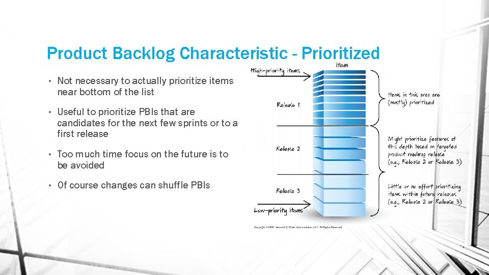 Product Backlog Characteristic - Prioritized • Not necessary to actually prioritize items near bottom