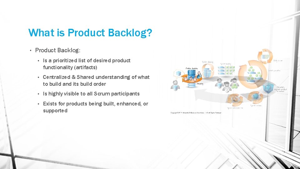 What is Product Backlog? • Product Backlog: • Is a prioritized list of desired