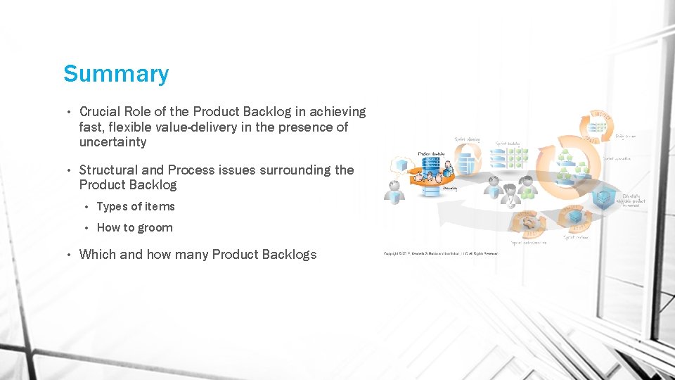 Summary • Crucial Role of the Product Backlog in achieving fast, flexible value-delivery in