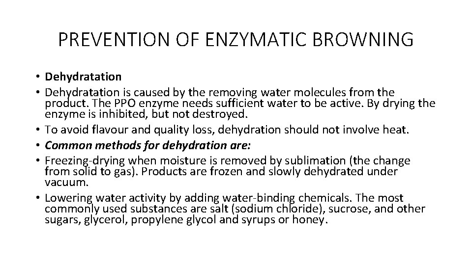 PREVENTION OF ENZYMATIC BROWNING • Dehydratation is caused by the removing water molecules from