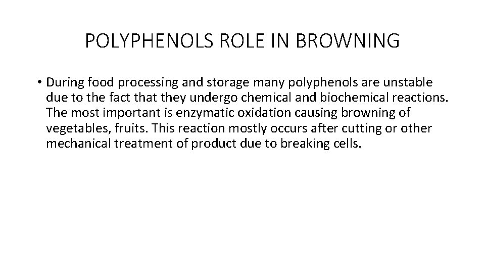 POLYPHENOLS ROLE IN BROWNING • During food processing and storage many polyphenols are unstable