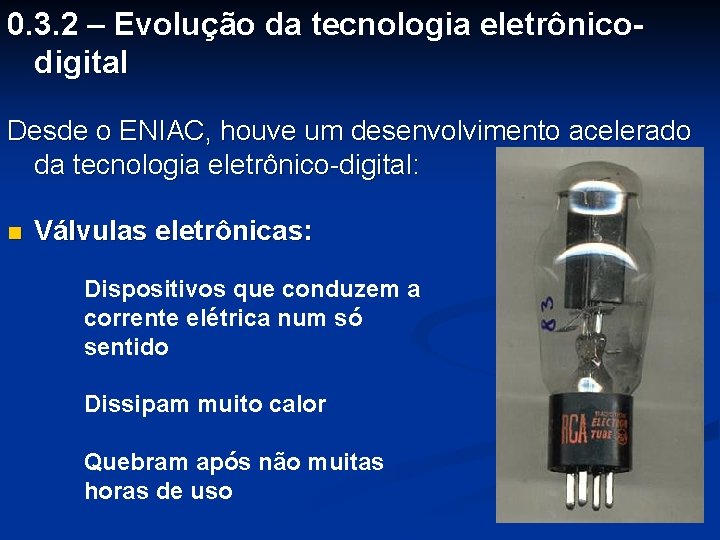 0. 3. 2 – Evolução da tecnologia eletrônicodigital Desde o ENIAC, houve um desenvolvimento