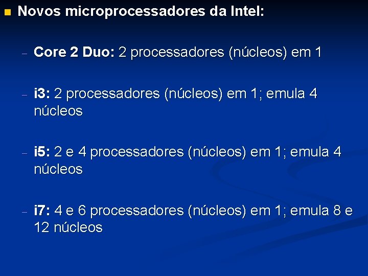 n Novos microprocessadores da Intel: - Core 2 Duo: 2 processadores (núcleos) em 1