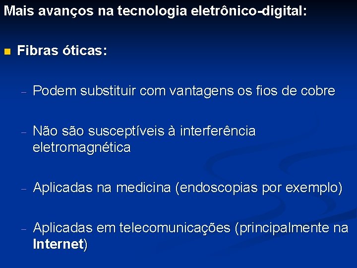 Mais avanços na tecnologia eletrônico-digital: n Fibras óticas: - Podem substituir com vantagens os