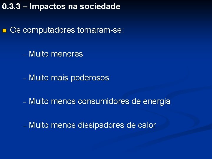 0. 3. 3 – Impactos na sociedade n Os computadores tornaram-se: - Muito menores