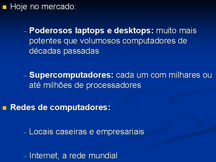 n n Hoje no mercado: - Poderosos laptops e desktops: muito mais potentes que