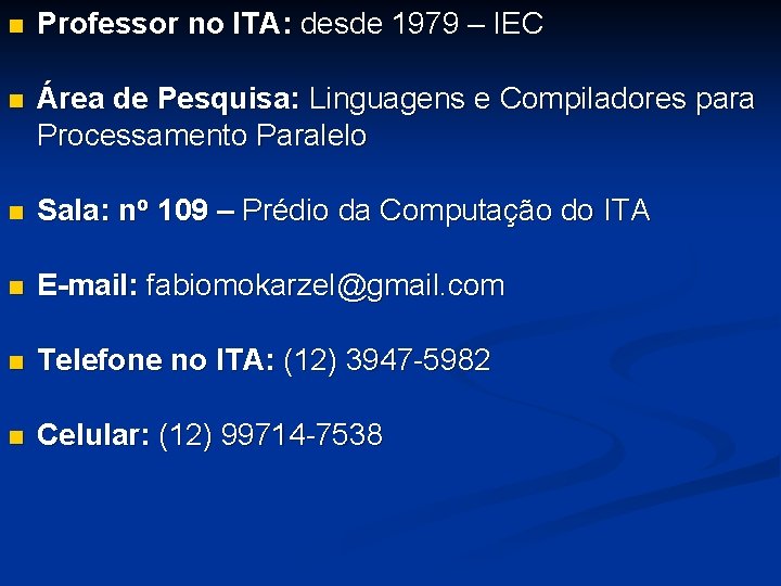 n Professor no ITA: desde 1979 – IEC n Área de Pesquisa: Linguagens e