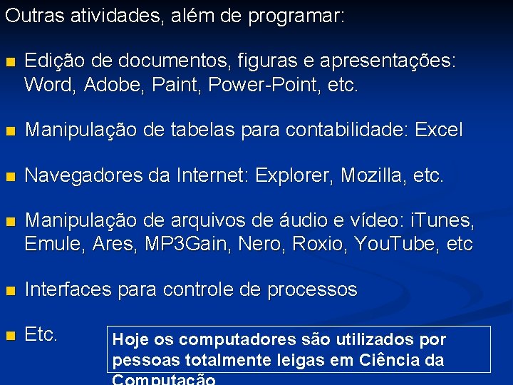 Outras atividades, além de programar: n Edição de documentos, figuras e apresentações: Word, Adobe,