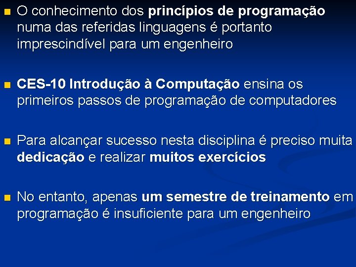 n O conhecimento dos princípios de programação numa das referidas linguagens é portanto imprescindível