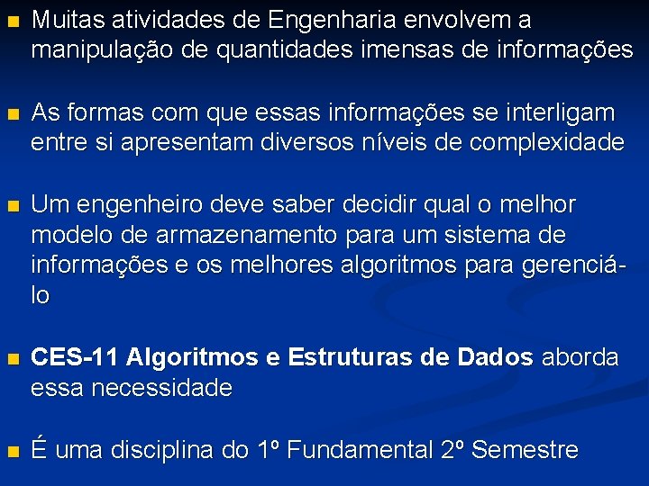 n Muitas atividades de Engenharia envolvem a manipulação de quantidades imensas de informações n