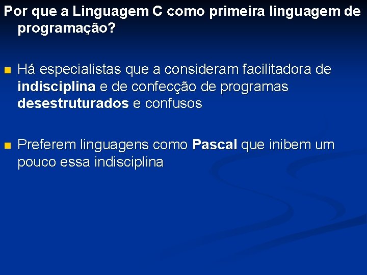 Por que a Linguagem C como primeira linguagem de programação? n Há especialistas que