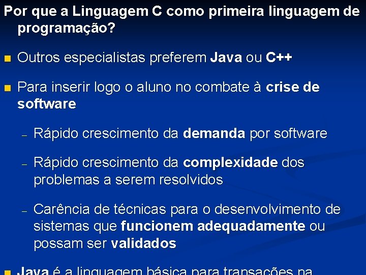 Por que a Linguagem C como primeira linguagem de programação? n Outros especialistas preferem