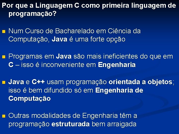 Por que a Linguagem C como primeira linguagem de programação? n Num Curso de