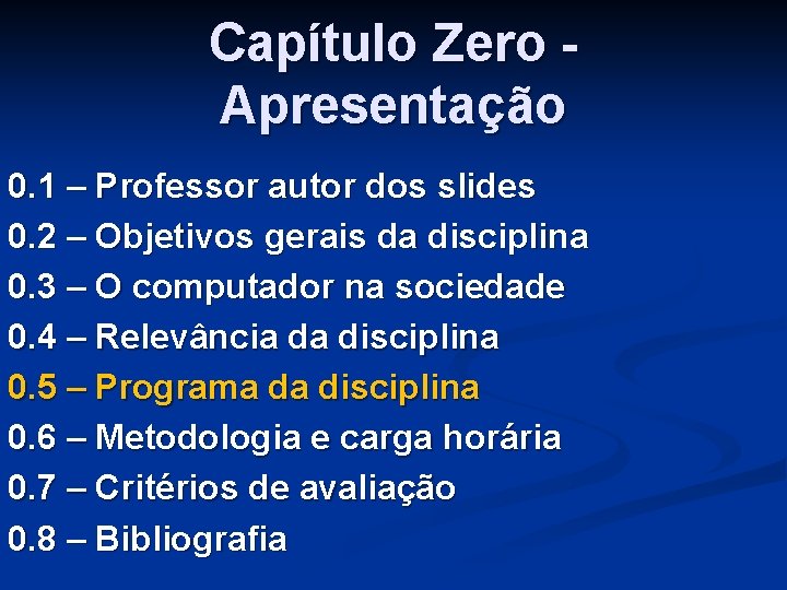 Capítulo Zero Apresentação 0. 1 – Professor autor dos slides 0. 2 – Objetivos