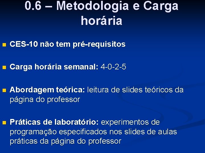 0. 6 – Metodologia e Carga horária n CES-10 não tem pré-requisitos n Carga