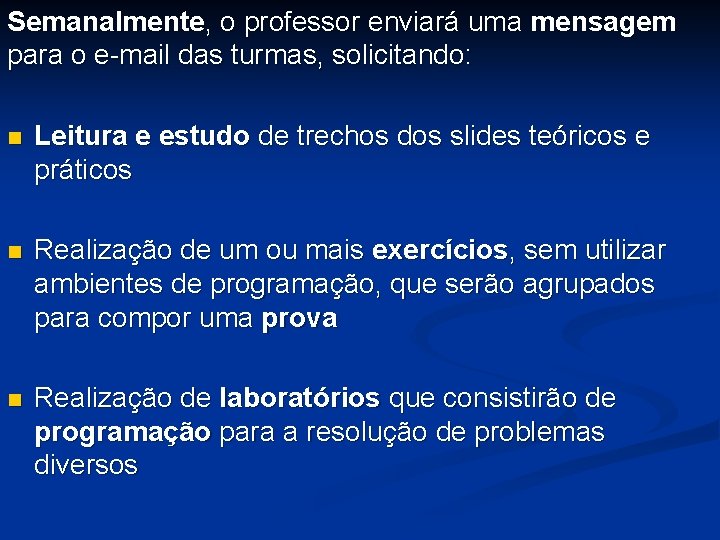 Semanalmente, o professor enviará uma mensagem para o e-mail das turmas, solicitando: n Leitura