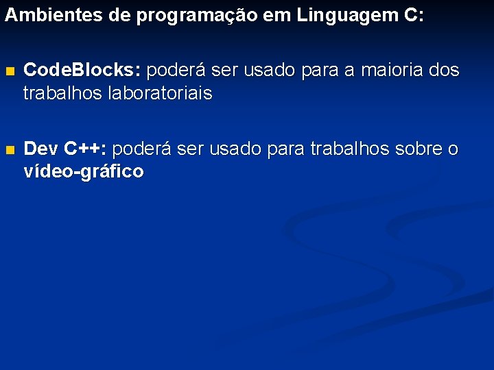 Ambientes de programação em Linguagem C: n Code. Blocks: poderá ser usado para a