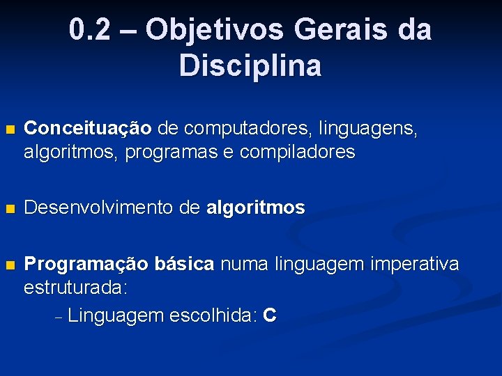 0. 2 – Objetivos Gerais da Disciplina n Conceituação de computadores, linguagens, algoritmos, programas