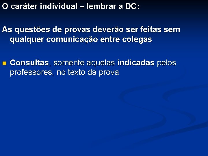 O caráter individual – lembrar a DC: As questões de provas deverão ser feitas