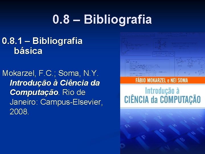 0. 8 – Bibliografia 0. 8. 1 – Bibliografia básica Mokarzel, F. C. ;