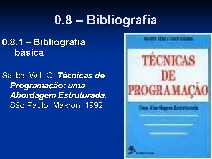 0. 8 – Bibliografia 0. 8. 1 – Bibliografia básica Saliba, W. L. C.