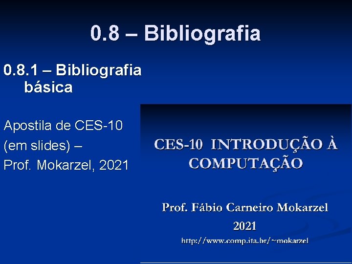 0. 8 – Bibliografia 0. 8. 1 – Bibliografia básica Apostila de CES-10 (em