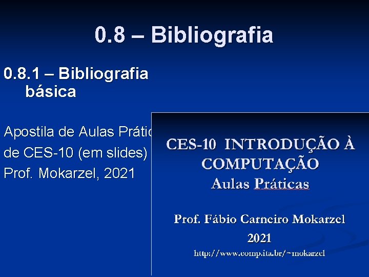 0. 8 – Bibliografia 0. 8. 1 – Bibliografia básica Apostila de Aulas Práticas