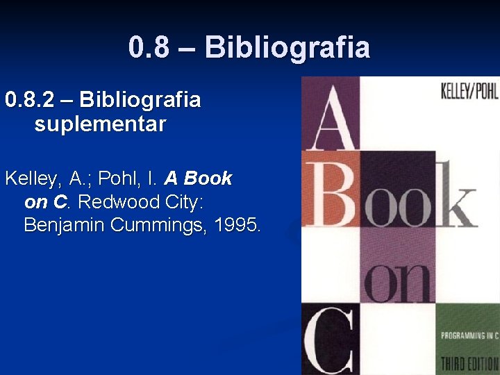 0. 8 – Bibliografia 0. 8. 2 – Bibliografia suplementar Kelley, A. ; Pohl,