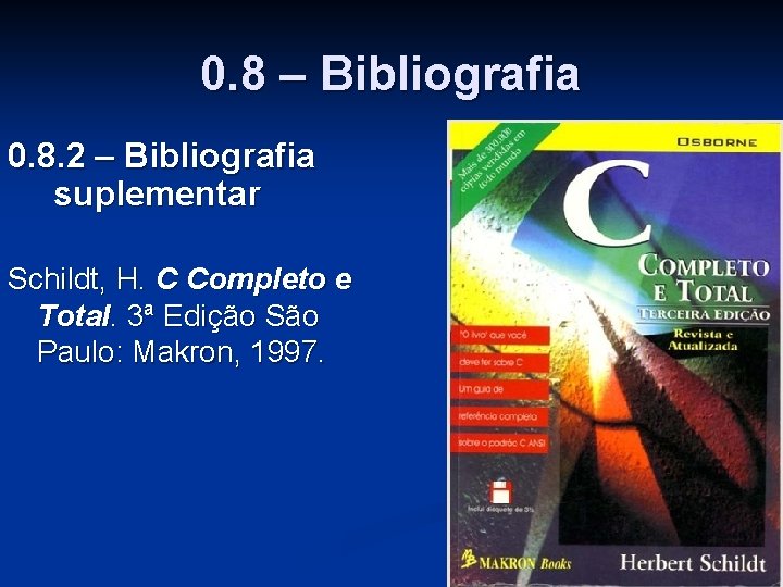 0. 8 – Bibliografia 0. 8. 2 – Bibliografia suplementar Schildt, H. C Completo