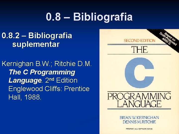 0. 8 – Bibliografia 0. 8. 2 – Bibliografia suplementar Kernighan B. W. ;