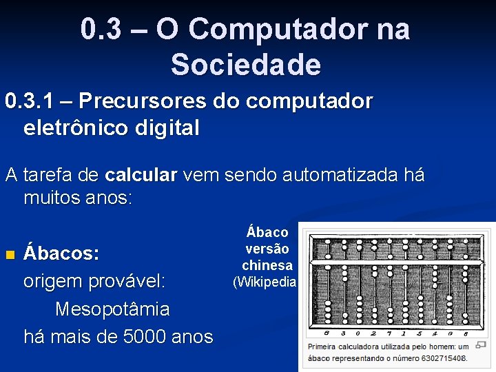 0. 3 – O Computador na Sociedade 0. 3. 1 – Precursores do computador