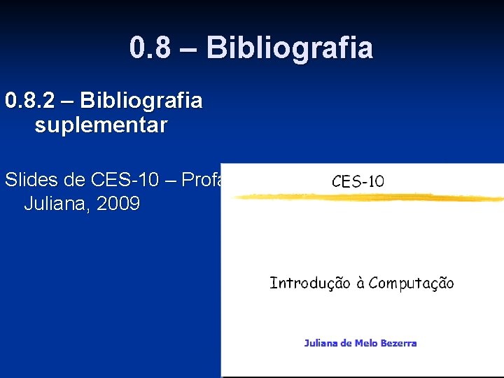 0. 8 – Bibliografia 0. 8. 2 – Bibliografia suplementar Slides de CES-10 –