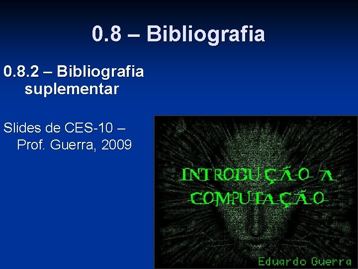 0. 8 – Bibliografia 0. 8. 2 – Bibliografia suplementar Slides de CES-10 –