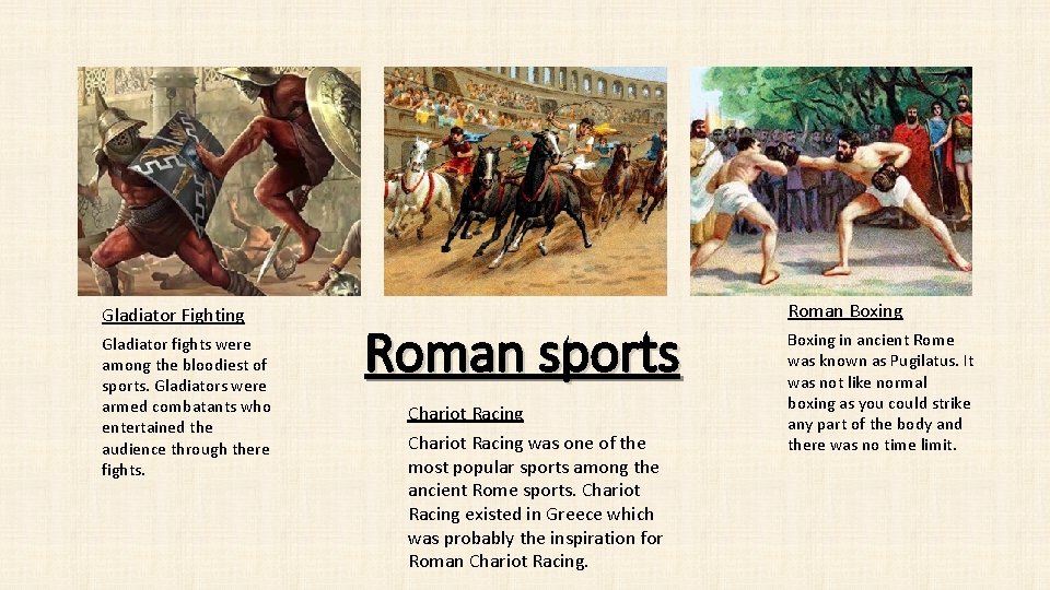 Gladiator Fighting Gladiator fights were among the bloodiest of sports. Gladiators were armed combatants