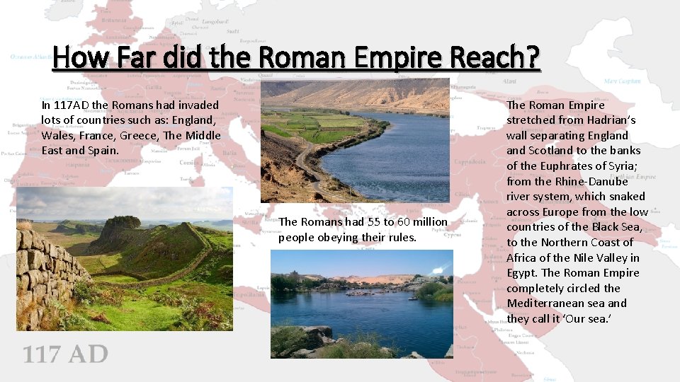 How Far did the Roman Empire Reach? In 117 AD the Romans had invaded