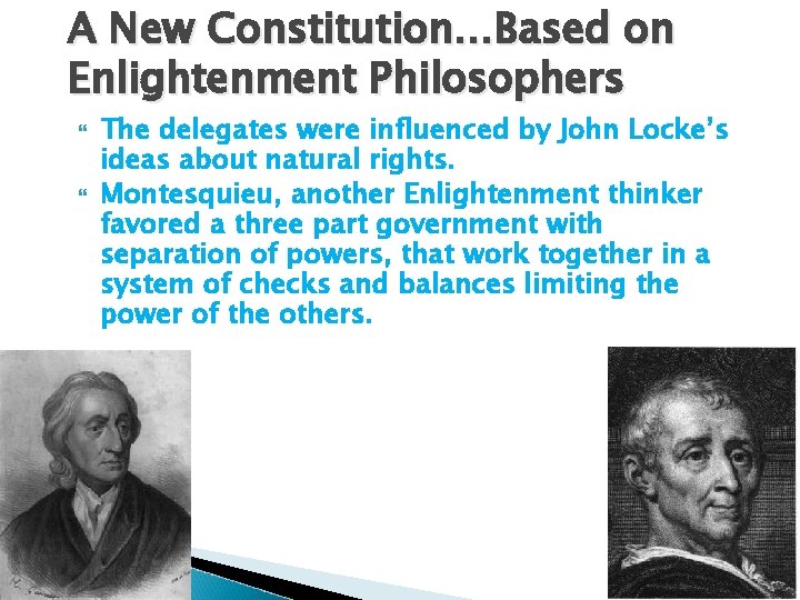 A New Constitution…Based on Enlightenment Philosophers The delegates were influenced by John Locke’s ideas