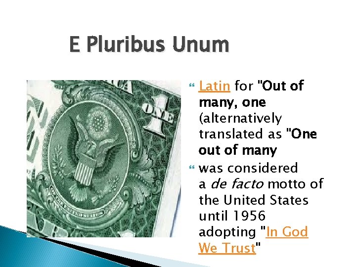E Pluribus Unum Latin for "Out of many, one (alternatively translated as "One out